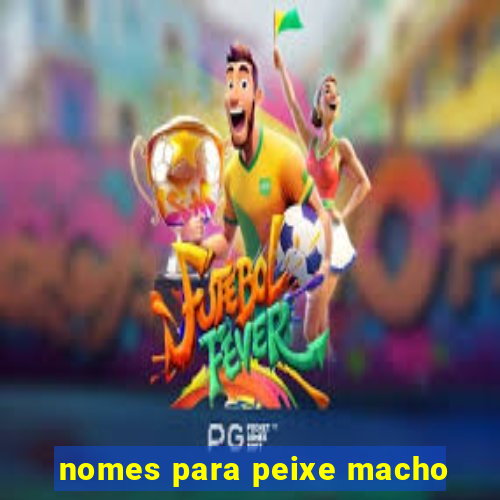 nomes para peixe macho